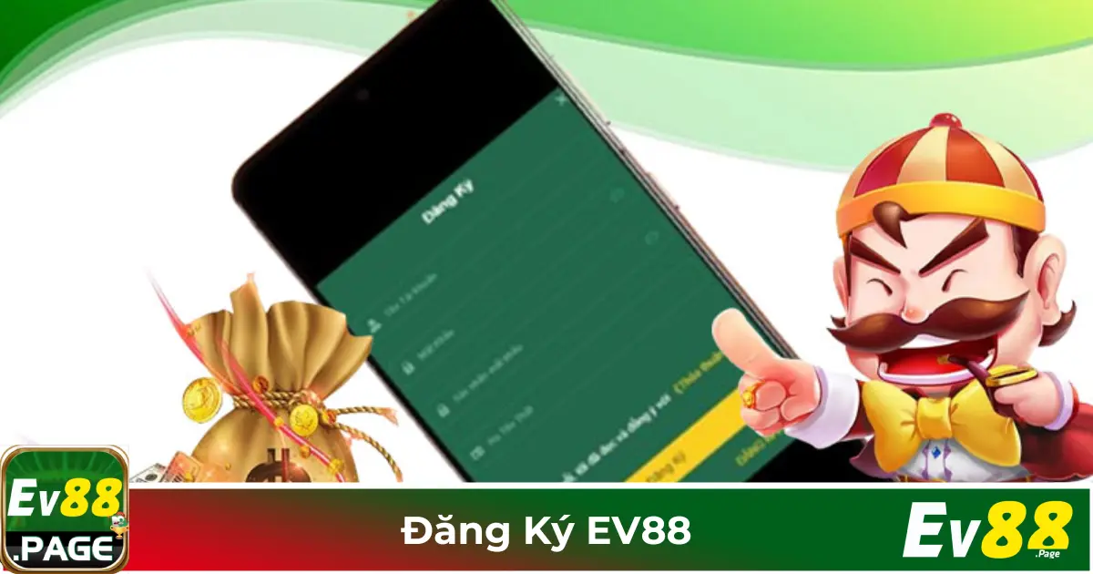 Đăng Ký EV88: Cách Tạo Tài Khoản Nhanh Chóng & Chính Xác 1 Điều Kiện Đăng Ký Tài Khoản EV88