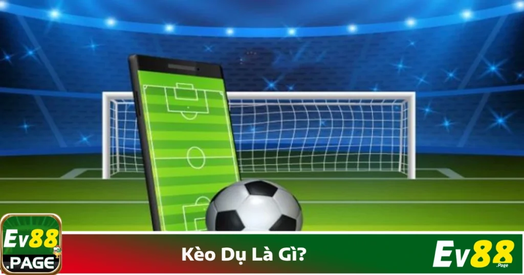 Kèo Dụ Là Gì? Cách Nhận Biết Tại EV88 & Tránh Rơi Vào Bẫy 1 Kèo Dụ Là Gì Trong Cá Cược Bóng Đá?