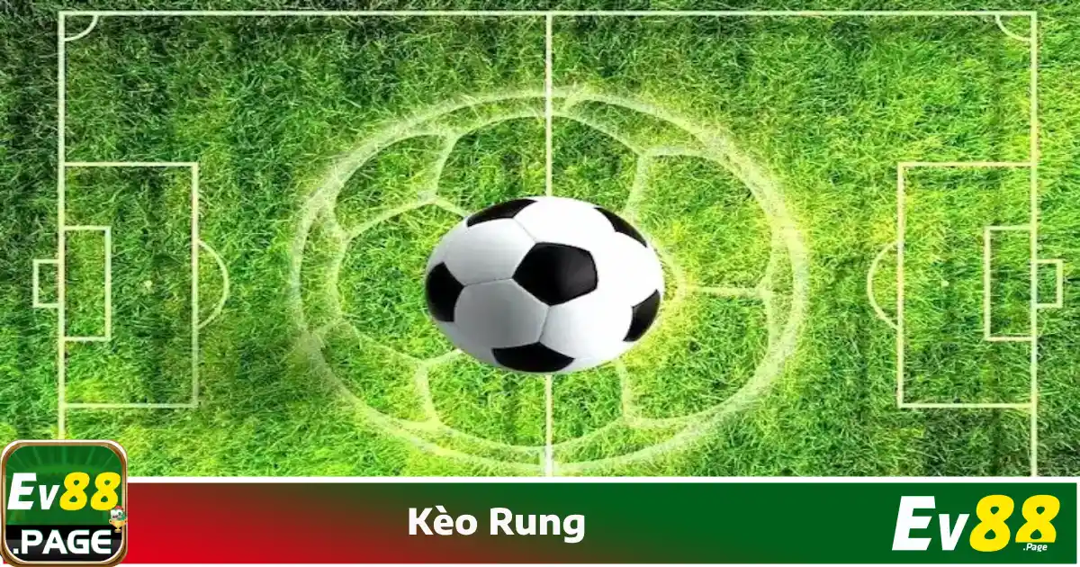 Kèo Rung EV88 – Quy Tắc Đặt Cược Theo Diễn Biến Trận Đấu 4 Mẹo chơi kèo rung để tối đa hóa lợi nhuận