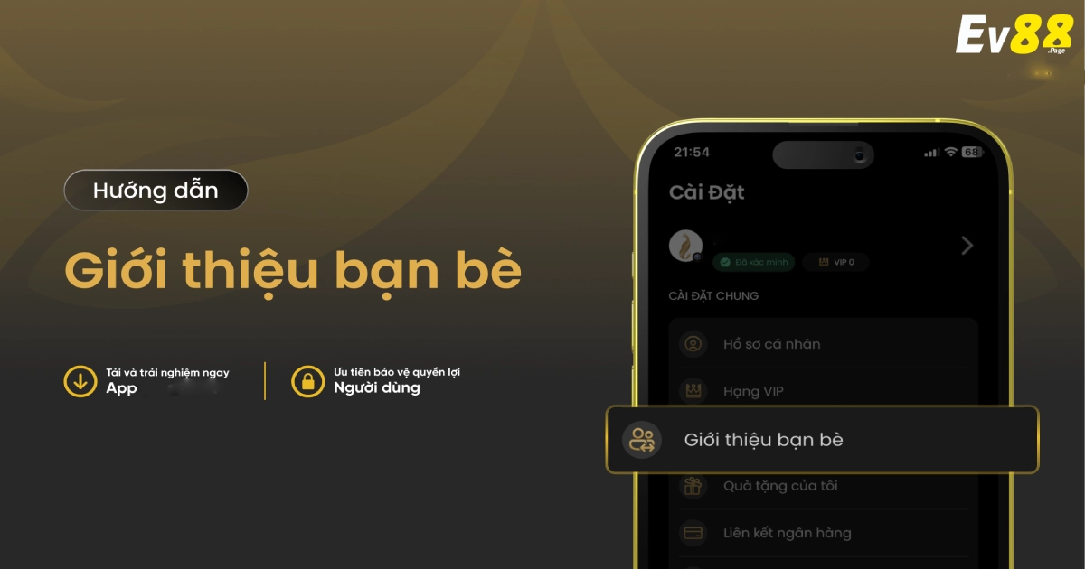 Thưởng Giới Thiệu Bạn Bè EV88 – Nhận Hoa Hồng Cực Khủng 4 Điều kiện để nhận thưởng khi người được mời đăng ký & chơi